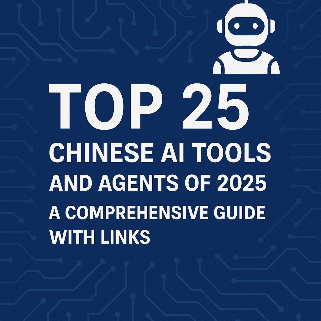 Top 25 Chinese AI Tools and Agents of 2025